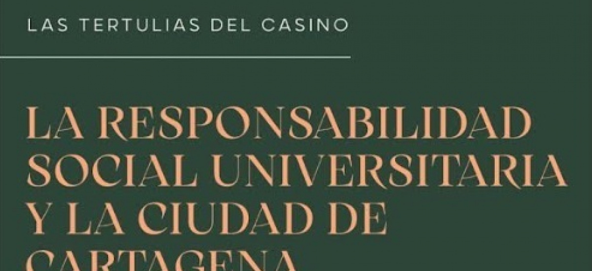 La responsabilidad social universitaria, tertulia en el Casino de Cartagena el miércoles 28 a las 19:00