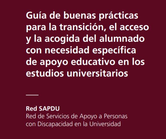 Guía de buenas prácticas para la transición, el acceso y la acogida del alumnado con necesidad específica de apoyo educativo en los estudios unive